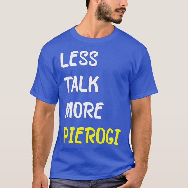 Less Talk More Pierogi Funny Russian Food T-Shirt (Front)
