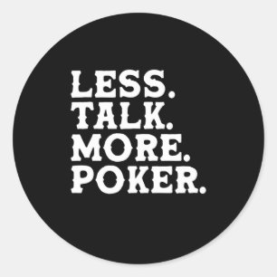 Less Talk More Poker Classic Round Sticker