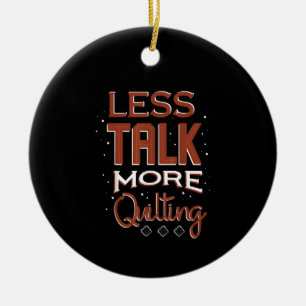 Less Talk More Quilting Needlework Saying Ceramic Ornament