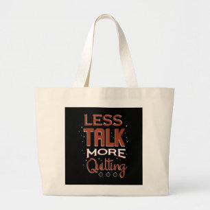 Less Talk More Quilting Needlework Saying Large Tote Bag
