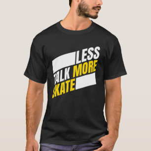 Less Talk More Skate Skateboarding Men Women Kids T-Shirt