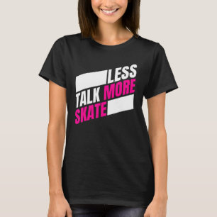 Less Talk More Skate Skateboarding Men Women Kids T-Shirt
