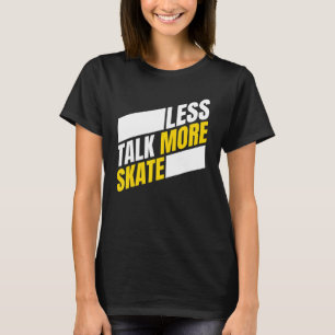 Less Talk More Skate Skateboarding Men Women Kids T-Shirt