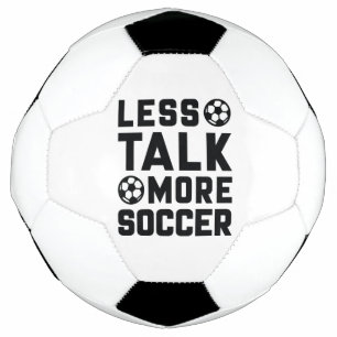 Less Talk More Soccer Ball