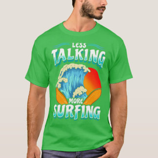 Less Talk More Surfing Surf Surfer T-Shirt