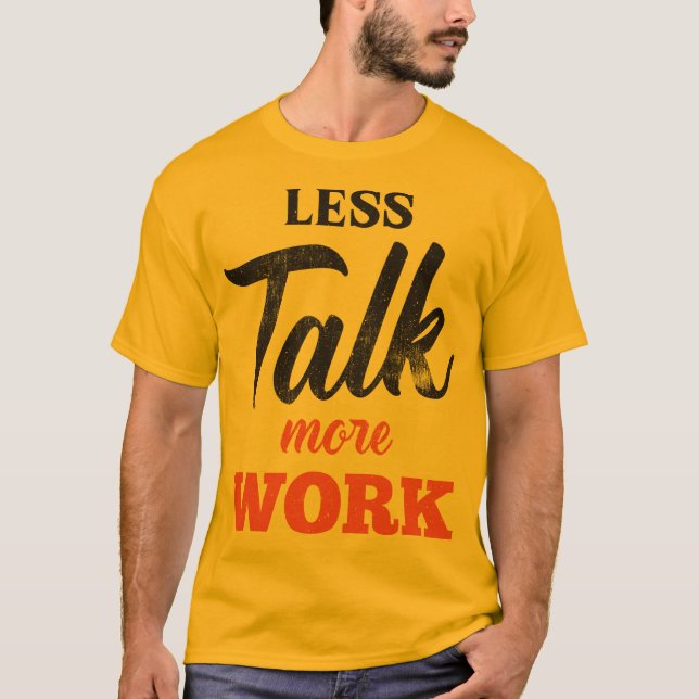 Less Talk More Work T-Shirt (Front)