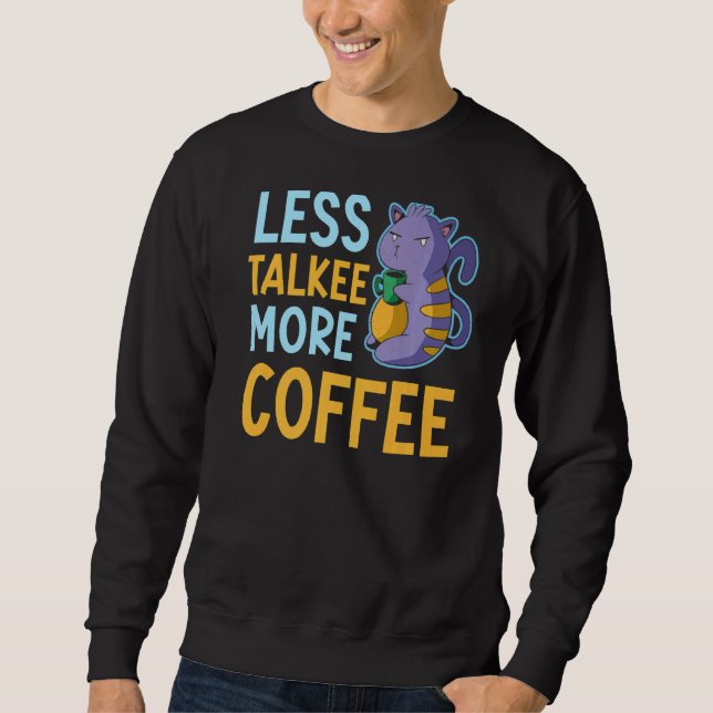Less Talkie More Coffee Cat Owner Caffeine Drinker Sweatshirt (Front)