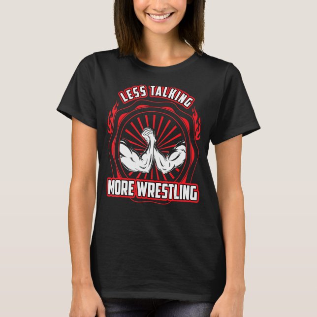 Less Talking  More Arm Wrestling T-Shirt (Front)