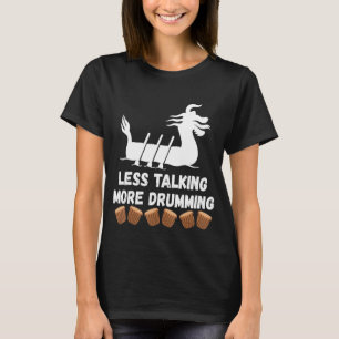 Less Talking More Drumming Dragon Boat Racing Padd T-Shirt