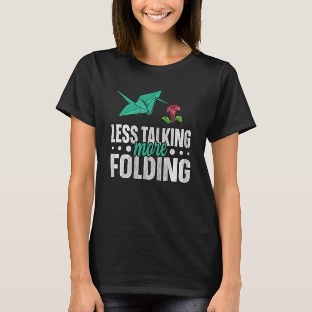 Less talking more folding for a Paper Crane T-Shirt (Front)