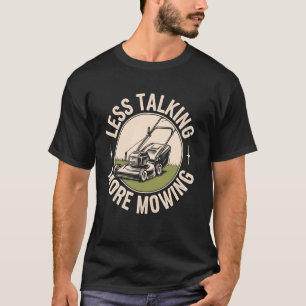 Less Talking More Lawn Mowing Funny Gardener Lawn T-Shirt
