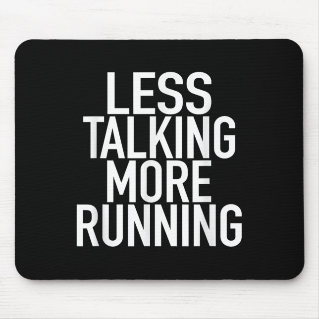Less Talking More Running - Funny Runners Quote  Mouse Pad (Front)