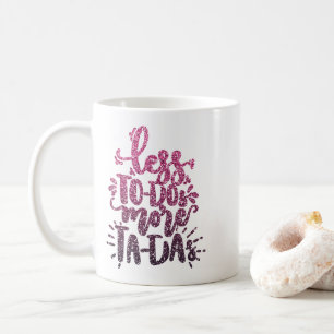 LESS TO-DOs MORE TA-DAs CUSTOM GLITTER TYPOGRAPHY Coffee Mug
