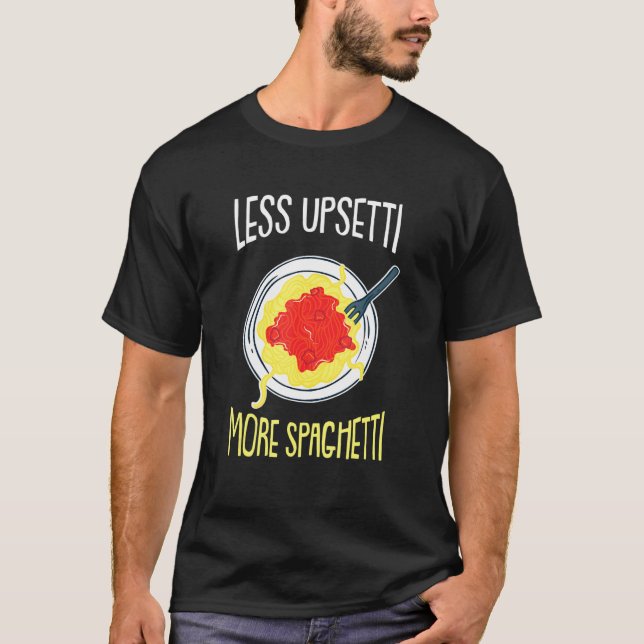 Less Upsetti - Humourous Italy Italian Quotes Joke T-Shirt (Front)