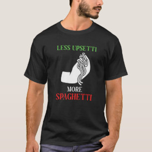 Less Upsetti More Spaghetti Italian Flag Italy Foo T-Shirt