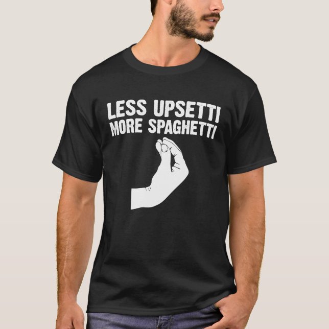 Less Upsetti More Spaghetti Italian  For Men Women T-Shirt (Front)