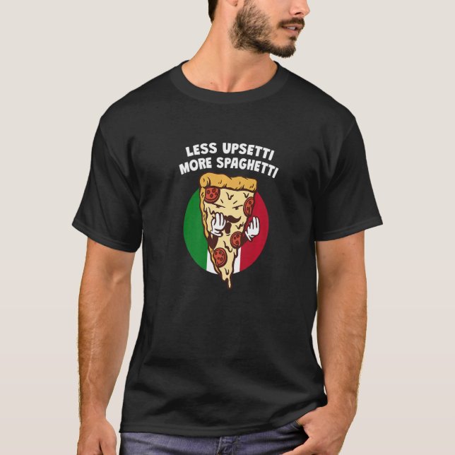 Less Upsetti More Spaghetti  Italian Humour Italy  T-Shirt (Front)