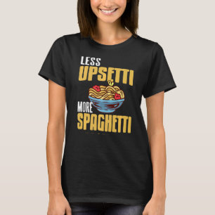 Less UPSETTI More SPAGHETTI Retro Spag Present T-Shirt