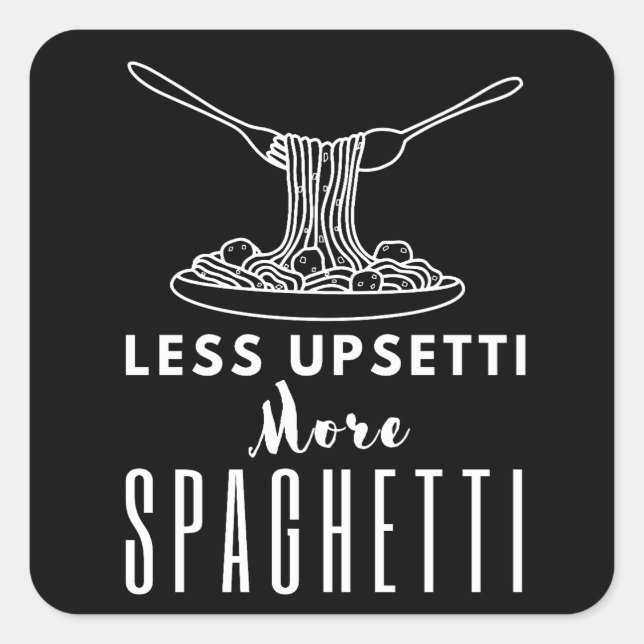 Less Upsetti More Spaghetti Square Sticker (Front)
