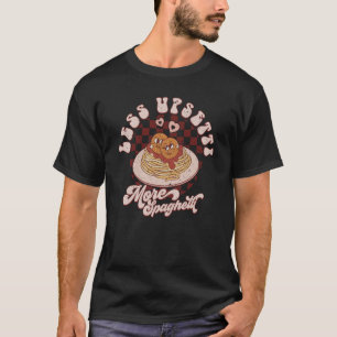 Less Upsetti More Spaghetti Valentines Day Matchin T-Shirt
