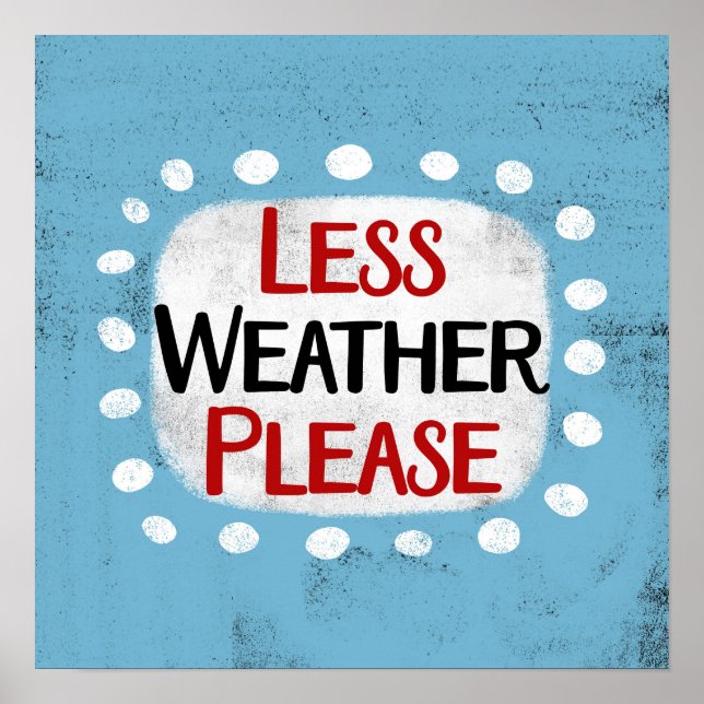 Less Weather Please Poster Wall Art (Front)