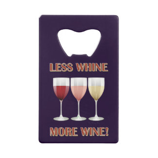 LESS WHINE, MORE WINE!
