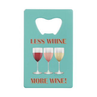 LESS WHINE, MORE WINE!