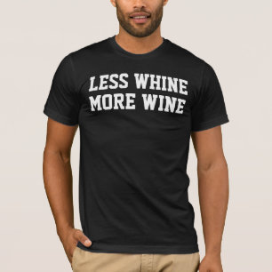 LESS WHINE MORE WINE Funny T-shirts