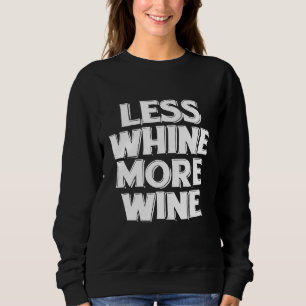 Less Whine More Wine Funny Wine Drinkers Sweatshirt