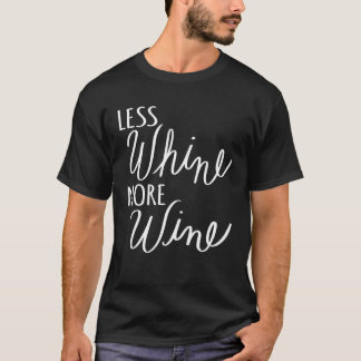 Less Whine More Wine T-Shirt