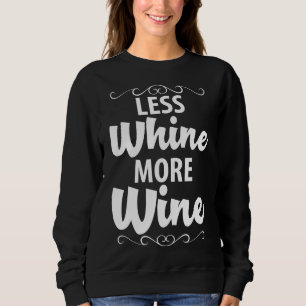 Less Whine More Wine Wine 64 Sweatshirt