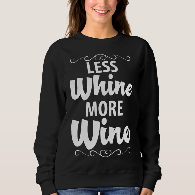 Less Whine More Wine Wine  64 Sweatshirt (Front)