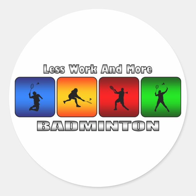 Less Work And More Badminton Classic Round Sticker (Front)