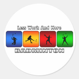 Less Work And More Badminton Classic Round Sticker