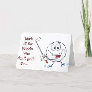 LESS WORK AND MORE "GOLF" 40th BIRTHDAY HUMOR Card