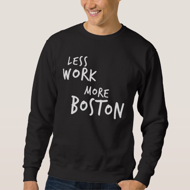 Less Work More Boston Sweatshirt (Front)
