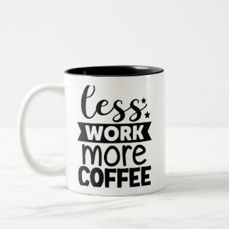 Less Work More Coffee Two-Tone Coffee Mug