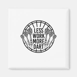 Less Work More Dart Magnet