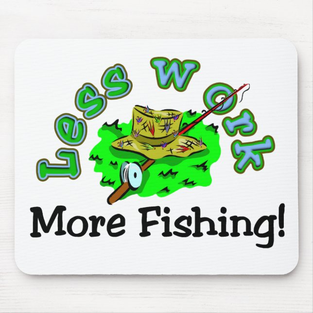 Less Work, More Fishing T-shirts and Gifts. Mouse Pad (Front)