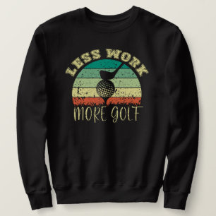 Less Work More Golf Funny Golf Sweatshirt