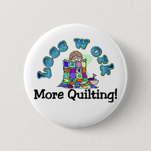 Less work more quilting T-shirts and Gifts. 6 Cm Round Badge