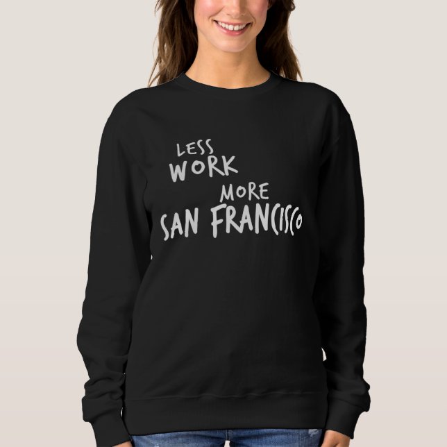 Less Work More San Francisco Sweatshirt (Front)