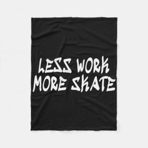Less Work More Skate! Comfortable Skateboarding Cl Fleece Blanket