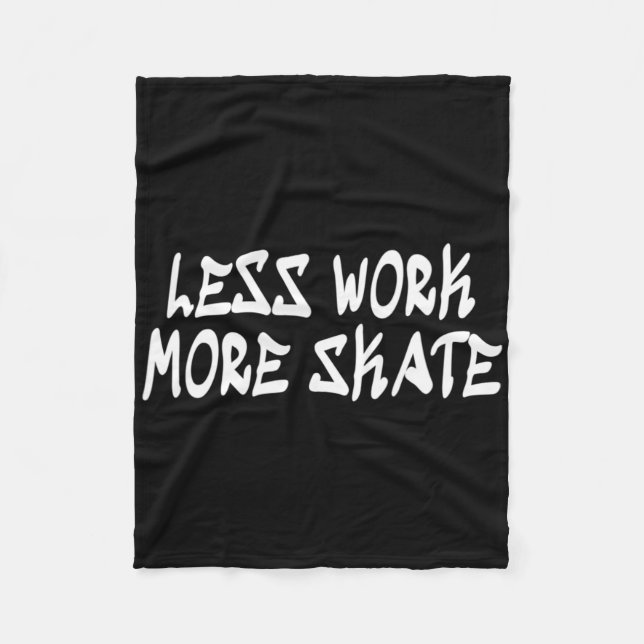 Less Work More Skate! Comfortable Skateboarding Cl Fleece Blanket (Front)
