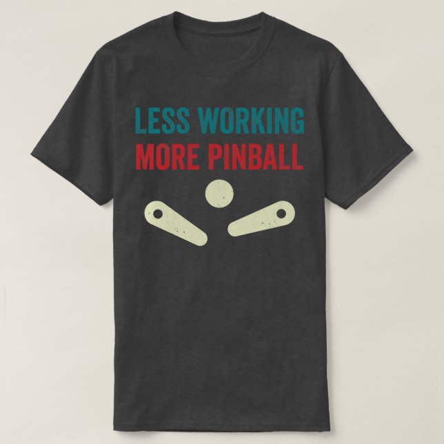 Less Working More Pinball Machines Arcade Funny Ga T-Shirt (Design Front)