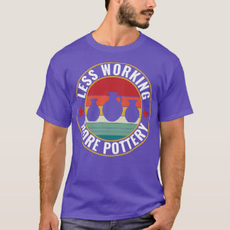Less Working More Pottery Funny Potter Retro Kiln T-Shirt