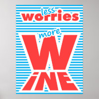 Less Worries, More Wine,