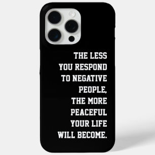 Less you respond to negative people Quote black iPhone 15 Pro Max Case