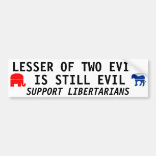 LESSER OF TWO EVILS IS STILL EVIL BUMPER STICKER