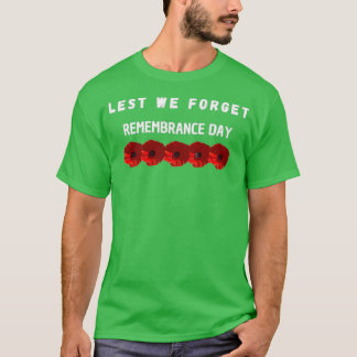 Lest We Forget Remembrance Day 4 T-Shirt